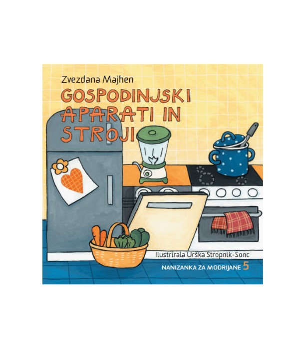 Gospodinjski aparati in stroji - Zvezdana Majhen, Urška Stropnik Šonc (ilustratorka)