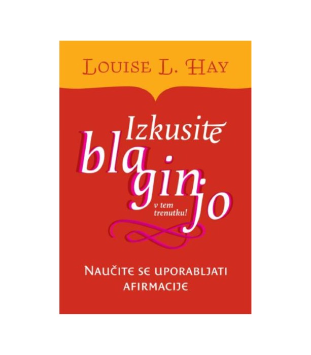 Izkusite blaginjo v tem trenutku - Louise L. Hay