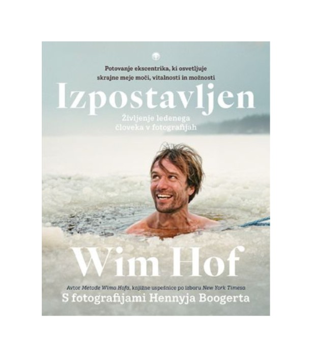 Izpostavljen: življenje ledenega človeka v fotografijah - Wim Hof