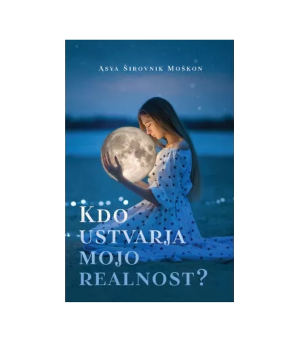 Kdo ustvarja mojo realnost - Asja Širovnik Moškon