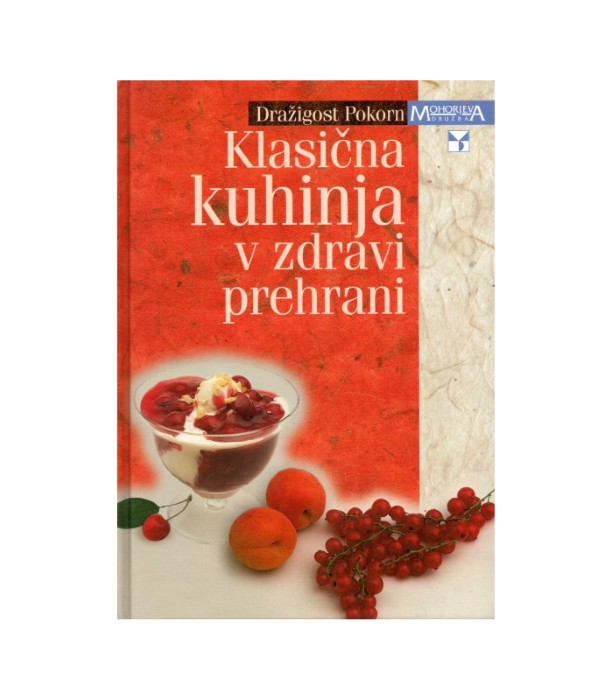 Klasična kuhinja v zdravi prehrani - Dražigost Pokorn