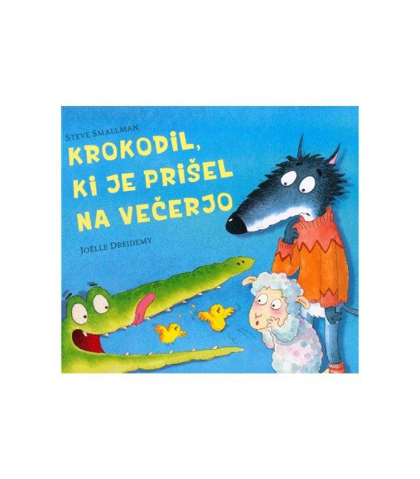 Krokodil, ki je prišel na večerjo - Steve Smallman