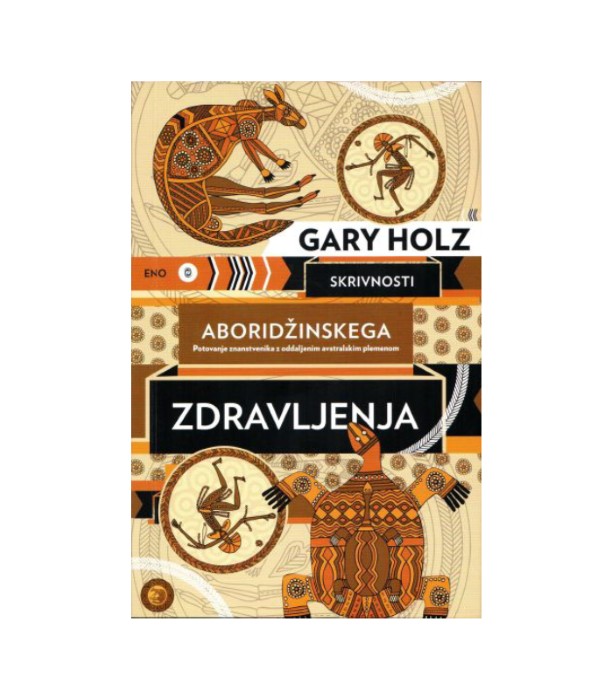 Skrivnosti aboridžinskega zdravljenja - Gary Holz