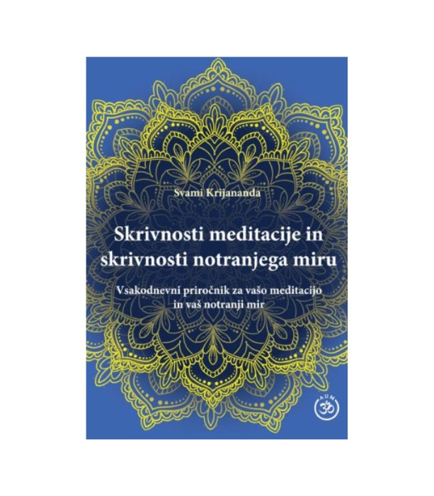 Skrivnosti meditacije in skrivnosti notranjega miru - Svami Krijananda