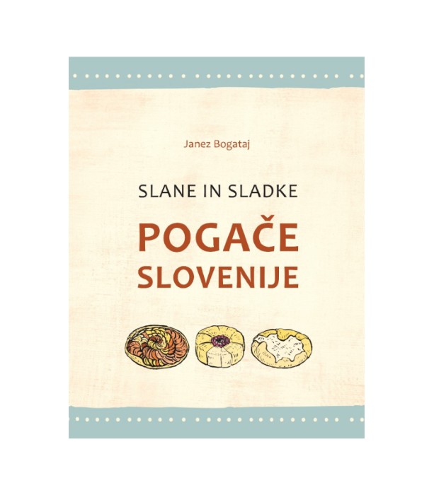 Slane in sladke pogače Slovenije - Janez Bogataj