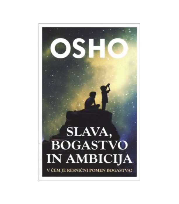 Slava, bogastvo in ambicija - Osho