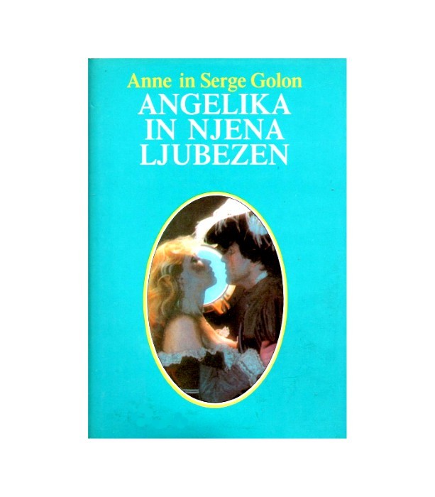 Angelika in njena ljubezen - Anne Golon, Serge Golon