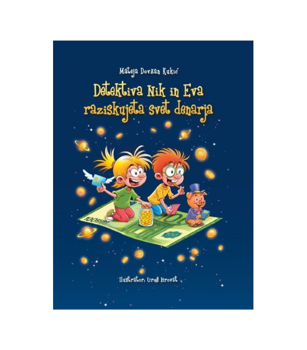 Detektiva Nik in Eva raziskujeta svet denarja - Mateja Dovžan Kukić, Uroš Hrovat
