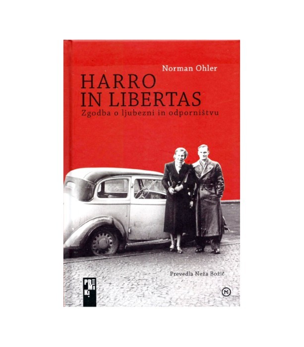 Harro in Libertas Zgodba o ljubezni in odporništvu - Norman Ohler