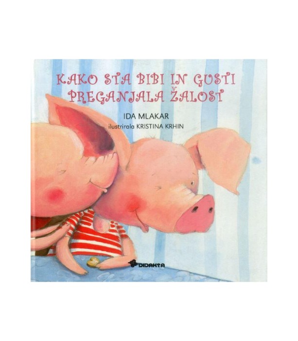 Kako sta Bibi in Gusti preganjala žalost - Ida Mlakar