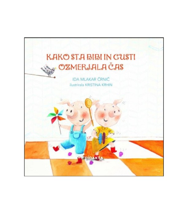 Kako sta bibi in gusti ozmerjala čas - Ida Mlakar Črnič, Kristina Krhin