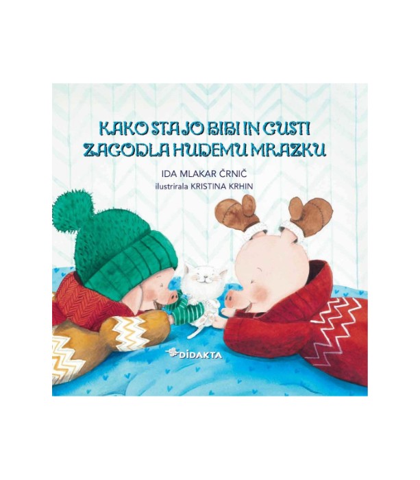 Kako sta jo Bibi in Gusti zagodla hudemu mrazku - Ida Mlakar Črnič, Kristina Krhin