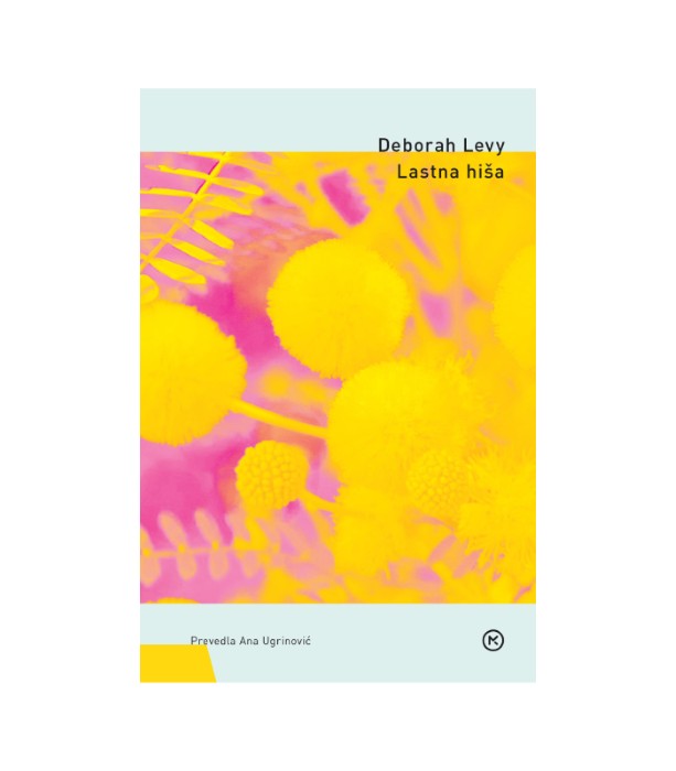 Lastna hiša - Deborah Levy