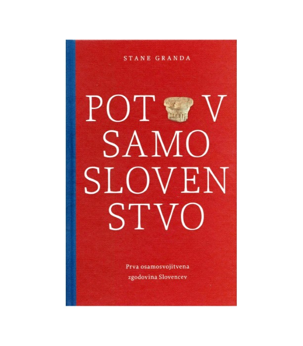 Pot v samoslovenstvo: prva osamosvojitvena zgodovina Slovencev