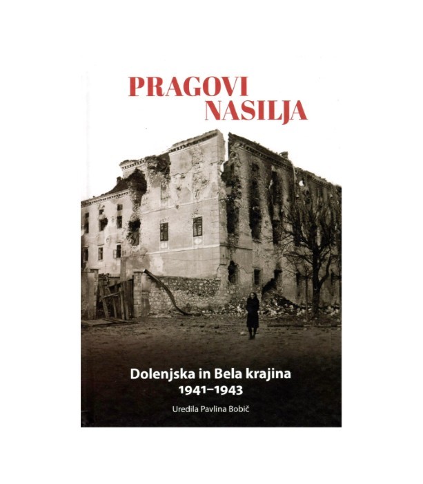Pragovi nasilja Dolenjska in Bela krajina 1941-1943