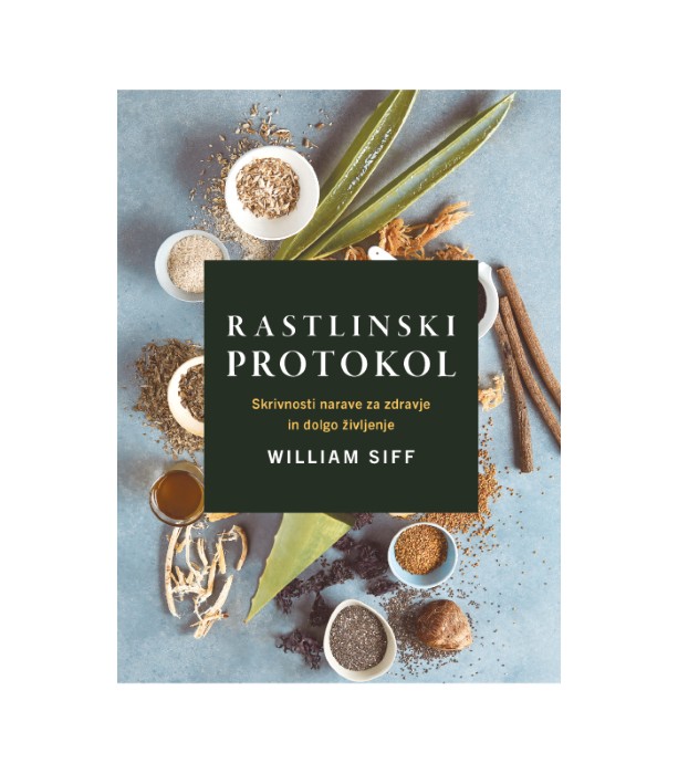 Rastlinski protokol Skrivnosti narave za zdravje in dolgo življenje - William Siff