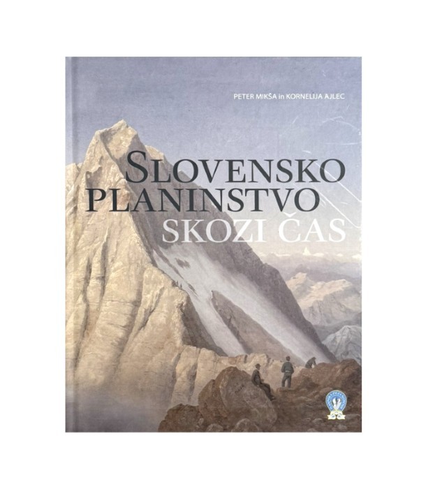 Slovensko planinstvo skozi čas - Peter Mikša, Kornelija Ajlec