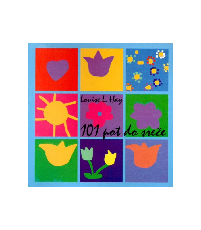 101 pot do sreče - Louise L. Hay