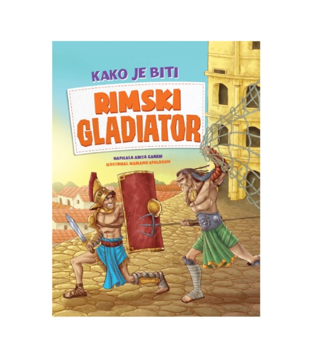 Kako je biti gladiator - Anita Ganeri, Mariano Epelbaum