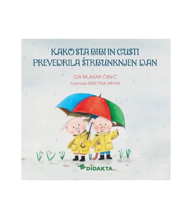 Kako sta Bibi in Gusti prevedrila štrbunknjen dan - Ida Mlakar Črnič