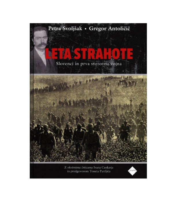 Leta strahote - Slovenci in prva svetovna vojna - Gregor Antoličič, Petra Svoljšak