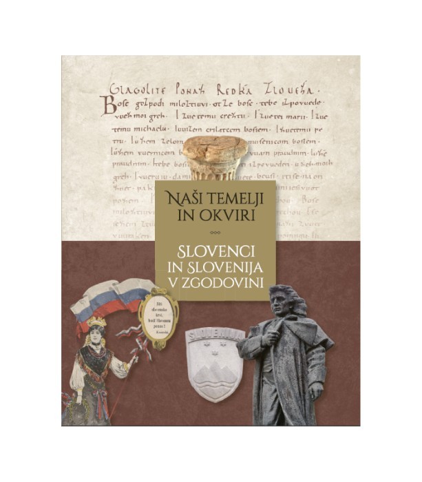 Naši temelji in okviri Slovenci in Slovenija v zgodovini