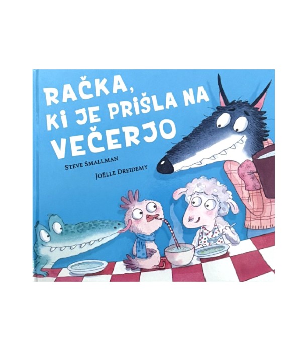 Račka, ki je prišla na večerjo - Steve Smallman, Joelle Dreidemy