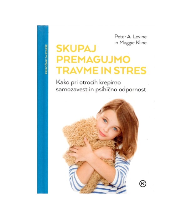 Skupaj premagujmo travme in stres - Peter A. Levine, Maggie Kline