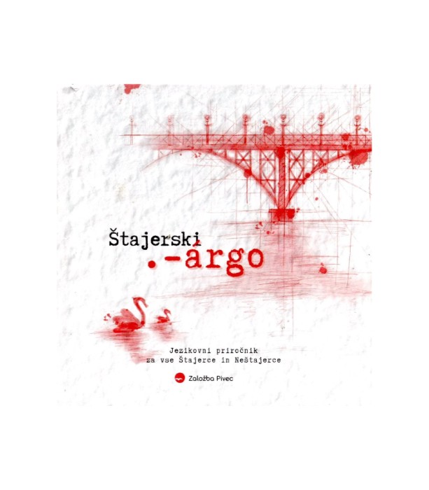 Štajerski argo: Jezikovni priročnik za vse Štajerce in Neštajerce