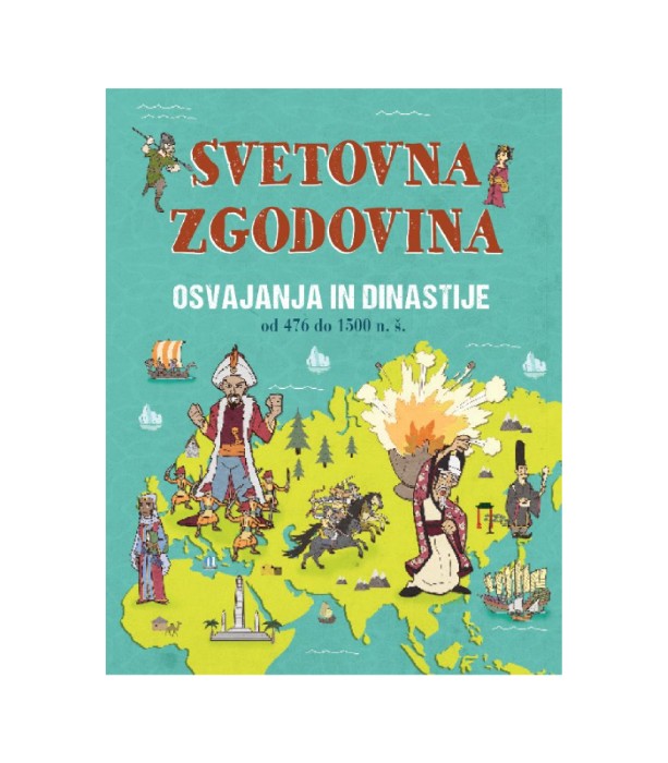 Svetovna zgodovina – Osvajanja in dinastije 476 do 1500 n. š. - John Farndon