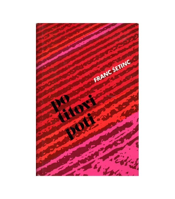 Po Titovi poti - Franc Šetinc