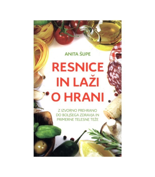 Resnice in laži o hrani - Anita Šupe
