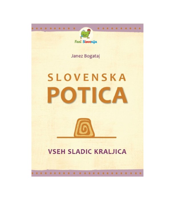 Slovenska potica – vseh sladic kraljica - Janez Bogataj