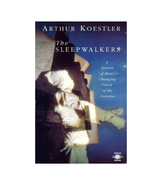 The Sleepwalkers - Arthur Koestler