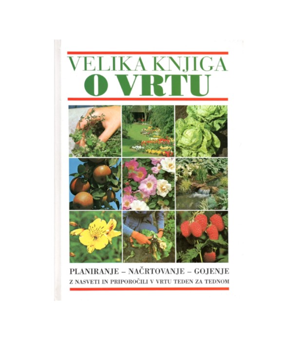 Velika knjiga o vrtu Planiranje-načrtovanje-gojenje