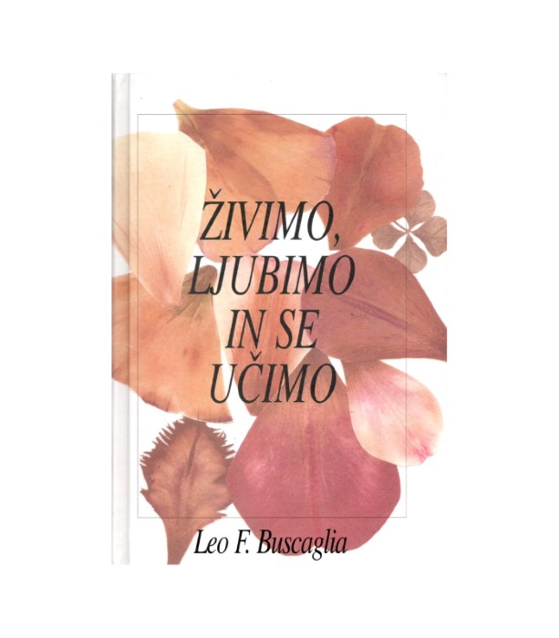 Živimo, ljubimo in se učimo - Leo F. Buscaglia