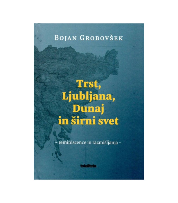 Trst, Ljubljana, Dunaj in širni svet - Bojan Grobovšek