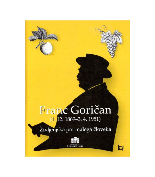 Življenjska pot malega človeka : (1. 12. 1869-3. 4. 1951) - Franc Goričan