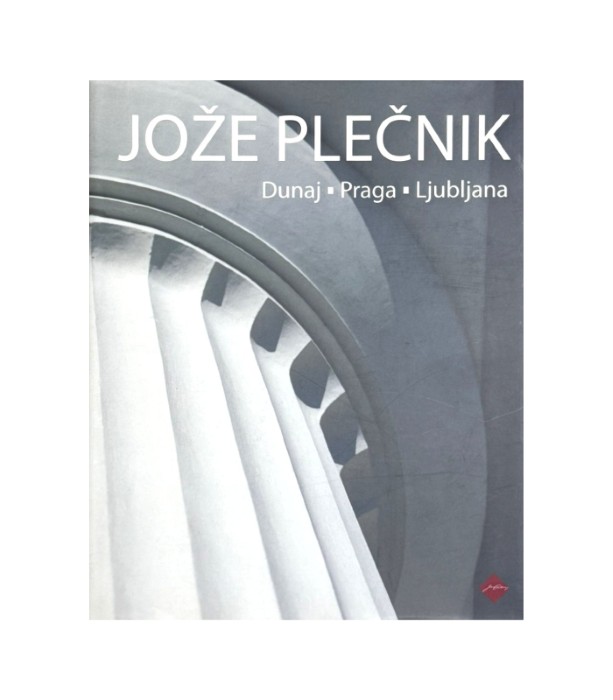 Jože Plečnik: Dunaj - Praga - Ljubljana