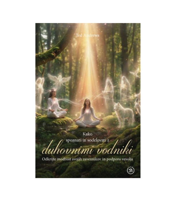 Kako spoznati in sodelovati z duhovnimi vodniki - Ted Andrews