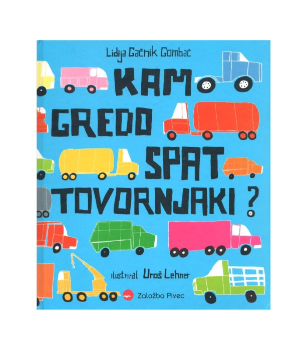 Kam gredo spat tovornjaki - Lidija Gačnik Gombač
