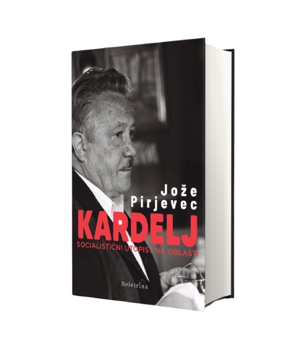 Kardelj Socialistični utopist na oblasti - Jože Pirjevec