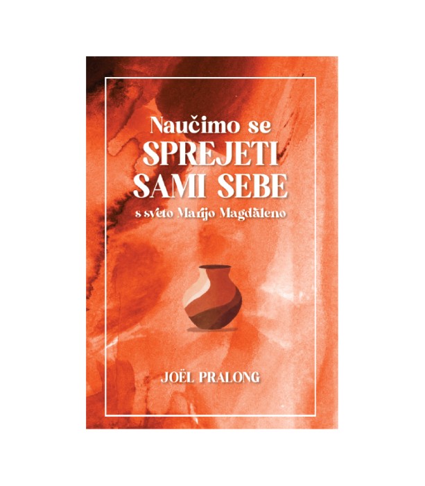 Naučimo se sprejeti sami sebe S sveto Marijo Magdaleno - Joël Pralong