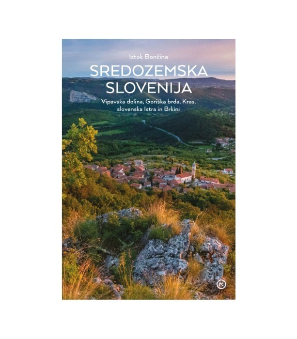 Sredozemska Slovenija: Vipavska dolina, Goriška brda, Kras, slovenska Istra in Brkini