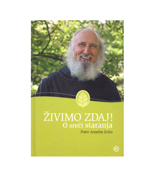 Živimo zdaj! O sreči staranja - Pater Anselm Grun