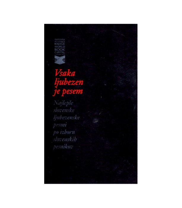 Vsaka ljubezen je pesem: Najlepše slovenske ljubezenske pesmi po izboru slovenskih pesnikov