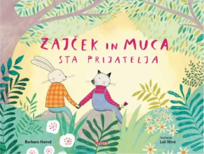 Zajček in muca sta prijatelja - Barbara Hanuš. ilustracije Lali Miro
