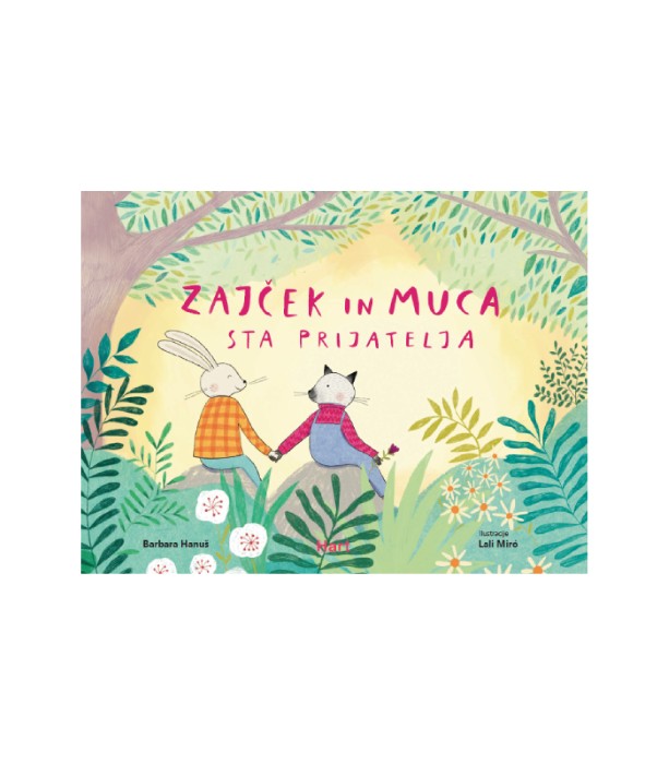 Zajček in muca sta prijatelja - Barbara Hanuš. ilustracije Lali Miro