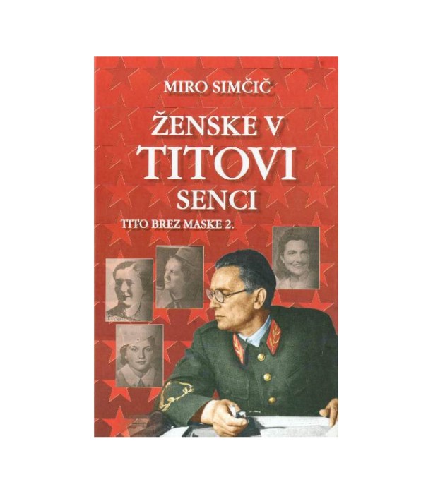 Ženske v Titovi senci: Tito brez maske 2. - Miro Simčič