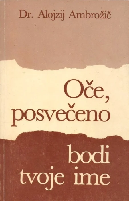 Oče, posvečeno bodi tvoje ime – Alojzij Ambrožič